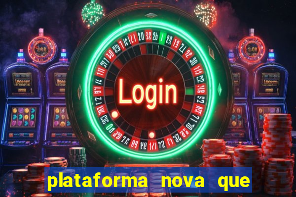 plataforma nova que ta pagando